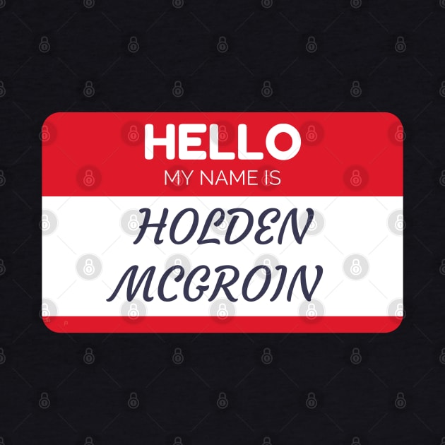 Funny name shirts funny gift ideas hello my name is Holden Mcgroin by giftideas